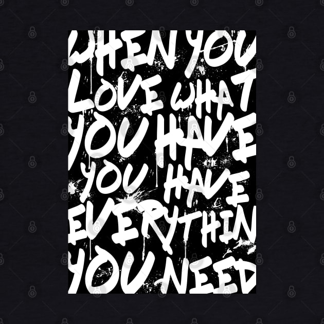 TEXTART - When you love what you have you have everything you need - Typo by HDMI2K
